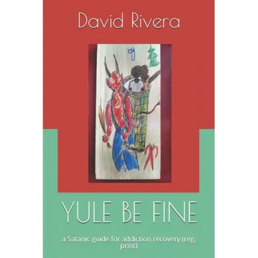 Yule Be Fine: a Satanic guide for addiction recovery (reg. print)