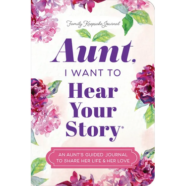 Aunt, I Want to Hear Your Story: An Aunt's Guided Journal to Share Her Life & Her Love