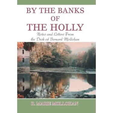 By the Banks of the Holly: Notes and Letters from the Desk of Bernard Mollohan