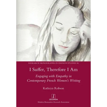 I Suffer, Therefore I Am: Engaging with Empathy in Contemporary French Women's Writing