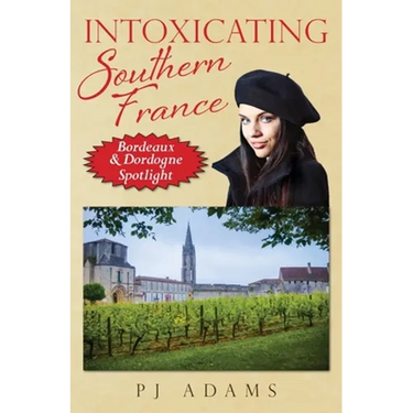 Intoxicating Southern France: Bordeaux & Dordogne Spotlight