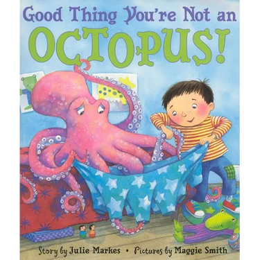 Good Thing You're Not an Octopus!