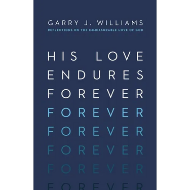 His Love Endures Forever: Reflections on the Immeasurable Love of God