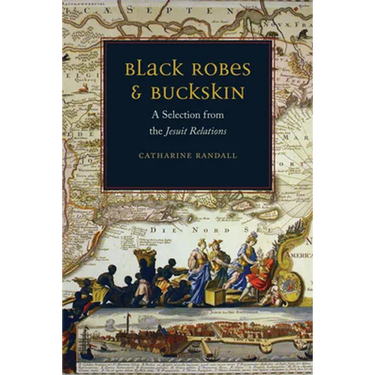 Black Robes and Buckskin: A Selection from the Jesuit Relations