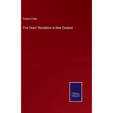 Five Years' Residence in New Zealand