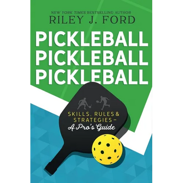 Pickleball, Pickleball, Pickleball: Skills, Rules, & Strategies (A Pro's Guide)