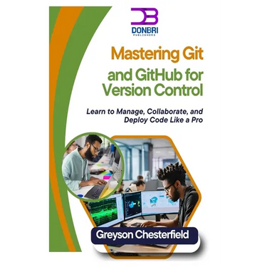 Mastering Git and GitHub for Version Control: Learn to Manage, Collaborate, and Deploy Code Like a Pro
