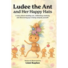 Ludee the Ant and Her Happy Hats: "A story about standing out, celebrating creativity, and discovering joy in being uniquely yourself."