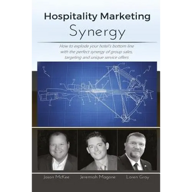 Hospitality Marketing Synergy: How to explode your hotel's bottom line with the perfect synergy of group sales, targeting and unique service offers