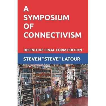 A Symposium of Connectivism: Definitive Final Form Edition
