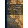 The Graphic Atlas and Gazetteer of the World