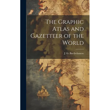 The Graphic Atlas and Gazetteer of the World