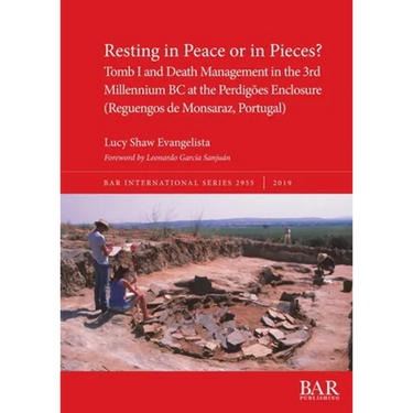 Resting in Peace or in Pieces? Tomb I and Death Management in the 3rd Millennium BC at the Perdigões Enclosure (Reguengos de Monsaraz, Portugal): Unde