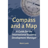 Compass and a Map: A Guide for the International Business Development Manager