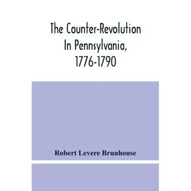 The Counter-Revolution In Pennsylvania, 1776-1790