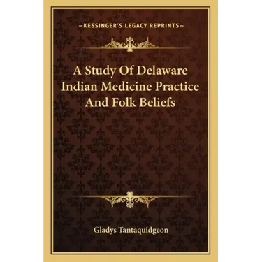 A Study Of Delaware Indian Medicine Practice And Folk Beliefs