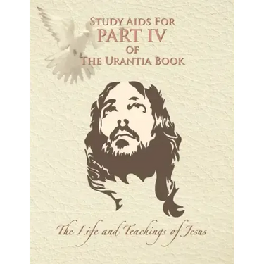Study Aids for Part IV of The Urantia Book: The Life and Teachings of Jesus