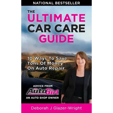 The Auto Girl's Ultimate Car Care Guide: 10 Ways to Save Tons of Money on Auto Repair