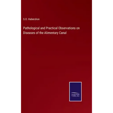 Pathological and Practical Observations on Diseases of the Alimentary Canal