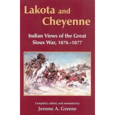 Lakota and Cheyenne: Indian Views of the Great Sioux War, 1876-1877