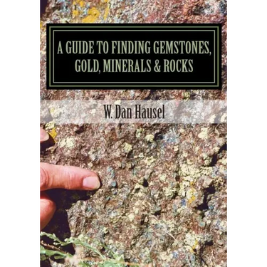 A Guide to Finding Gemstones, Gold, Minerals & Rocks