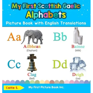 My First Scottish Gaelic Alphabets Picture Book with English Translations: Bilingual Early Learning & Easy Teaching Scottish Gaelic Books for Kids