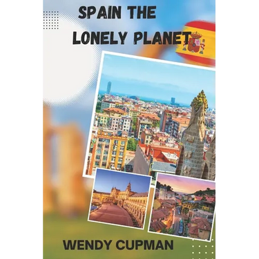 Spain The Lonely Planet: A Rough pocket travel guide to discover how to enjoy Spain to the fullest