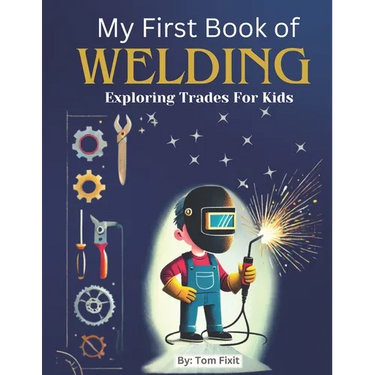 My First Book of Welding: Exploring Trades For Kids