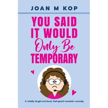 You Said It Would Only Be Temporary: A Romantic Comedy