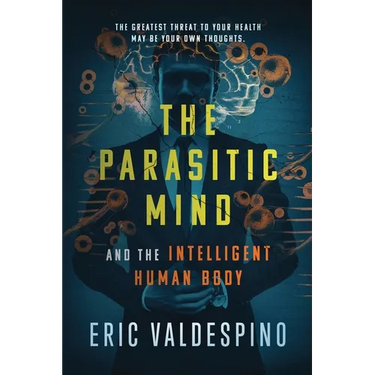 The Parasitic Mind: And The Intelligent Human Body