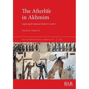 The Afterlife in Akhmim: Exploring El-Salamuni Tombs C1 and C3