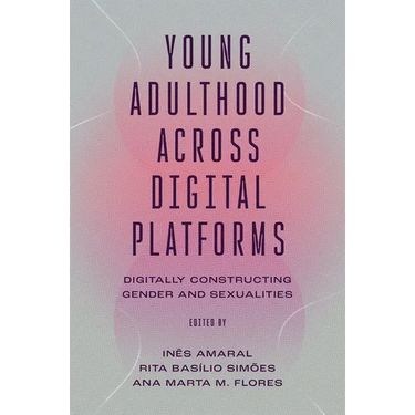 Young Adulthood Across Digital Platforms: Digitally Constructing Gender and Sexualities