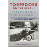 Torpedoes On The Beach! Torpedoes On The Beach!: Boyhood Adventures in Galveston in the Midst of World War II