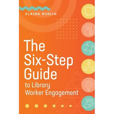 The Six-Step Guide to Library Worker Engagement