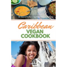 Caribbean Vegan Cookbook: 30+ Tasty and Healthy Curated Recipes to Impress and Enjoy