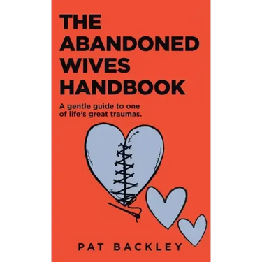 The Abandoned Wives Handbook: A Gentle Guide To One of Life's Great Traumas