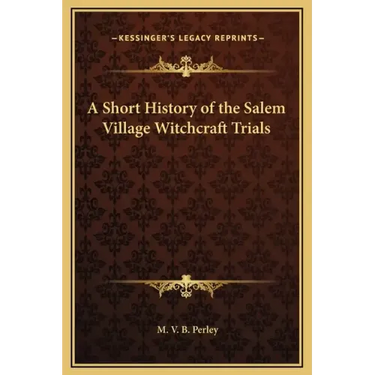 A Short History of the Salem Village Witchcraft Trials