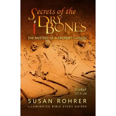 Secrets of the Dry Bones: Ezekiel 37:1-14 - The Mystery of a Prophet's Vision