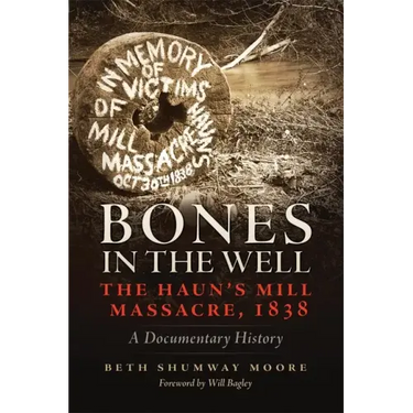 Bones in the Well: The Haun's Mill Massacre, 1838 A Documentary History