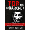 Tor And The Dark Net: Learn To Avoid NSA Spying And Become Anonymous Online