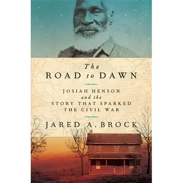 The Road to Dawn: Josiah Henson and the Story That Sparked the Civil War