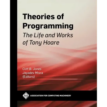Theories of Programming: The Life and Works of Tony Hoare