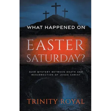 What Happened on Easter Saturday
