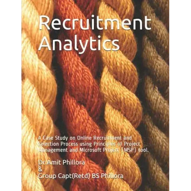 Recruitment Analytics: A Case Study on Online Recruitment and Selection Process using Principles of Project Management and Microsoft Project (MSP) too