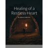 Healing of a Restless Heart: By: Andrew D. Isbell, M.A.
