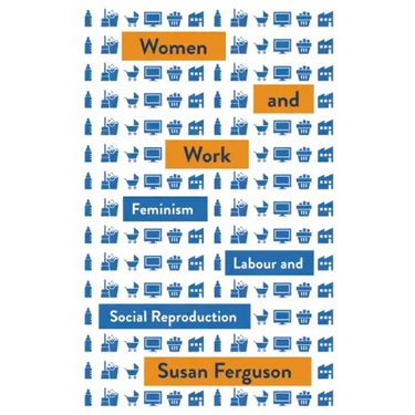 Women and Work: Feminism, Labour, and Social Reproduction