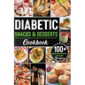 Diabetic Snacks and Desserts Cookbook: 100+ Quick and Easy Diabetic Desserts and Snacks Healthy Keto, Low Carb Recipes that Will Satisfy your Need for