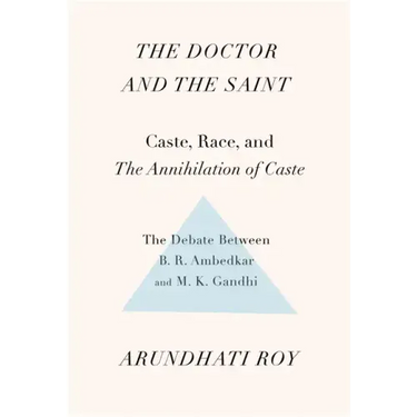 The Doctor and the Saint: Caste, Race, and Annihilation of Caste, the Debate Between B.R. Ambedkar and M.K. Gandhi