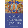 A Daily Calendar of Saints: A Synaxarion for Today's North American Church