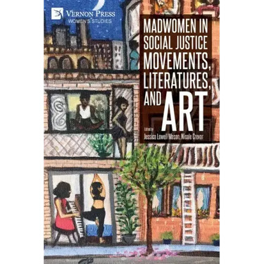 Madwomen in Social Justice Movements, Literatures, and Art